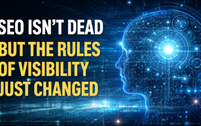 SEO Isn’t Dead. But the Rules of Visibility Just Changed.
